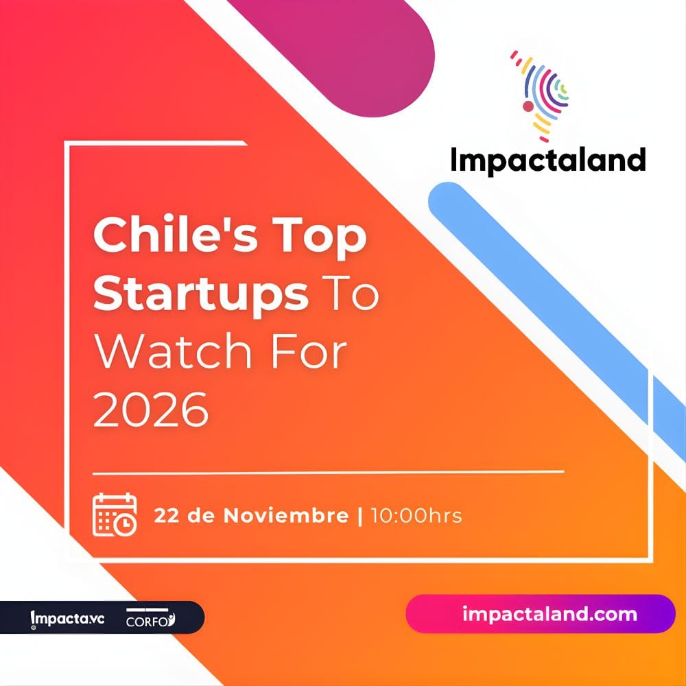 Chile's Top Startups to Watch For 2026 Panel at Impactaland 2025, Nov. 22.