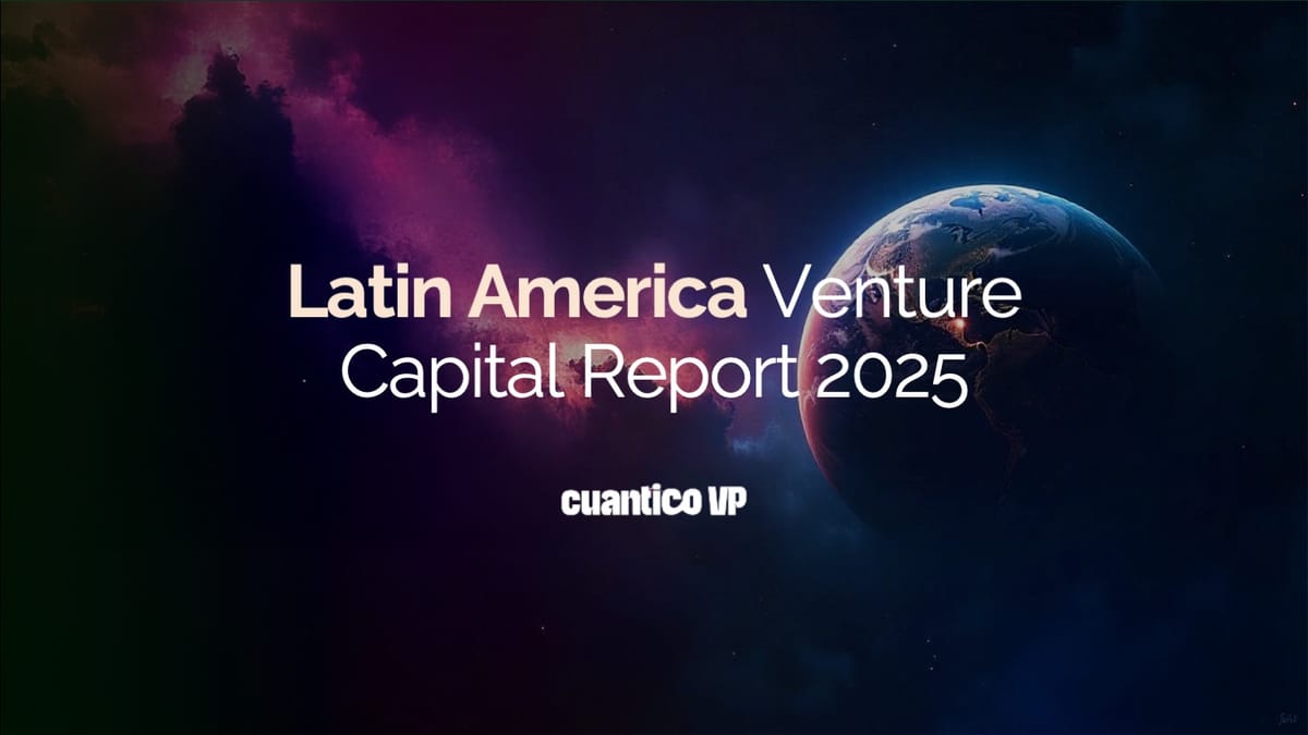 Latin America Venture Capital Report 2025 - Cuantico VP