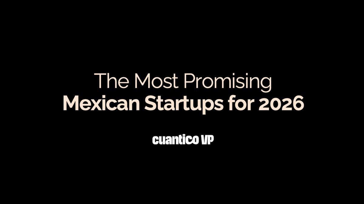 The Most Promising Mexican Startups for 2026 according to Cuantico VP