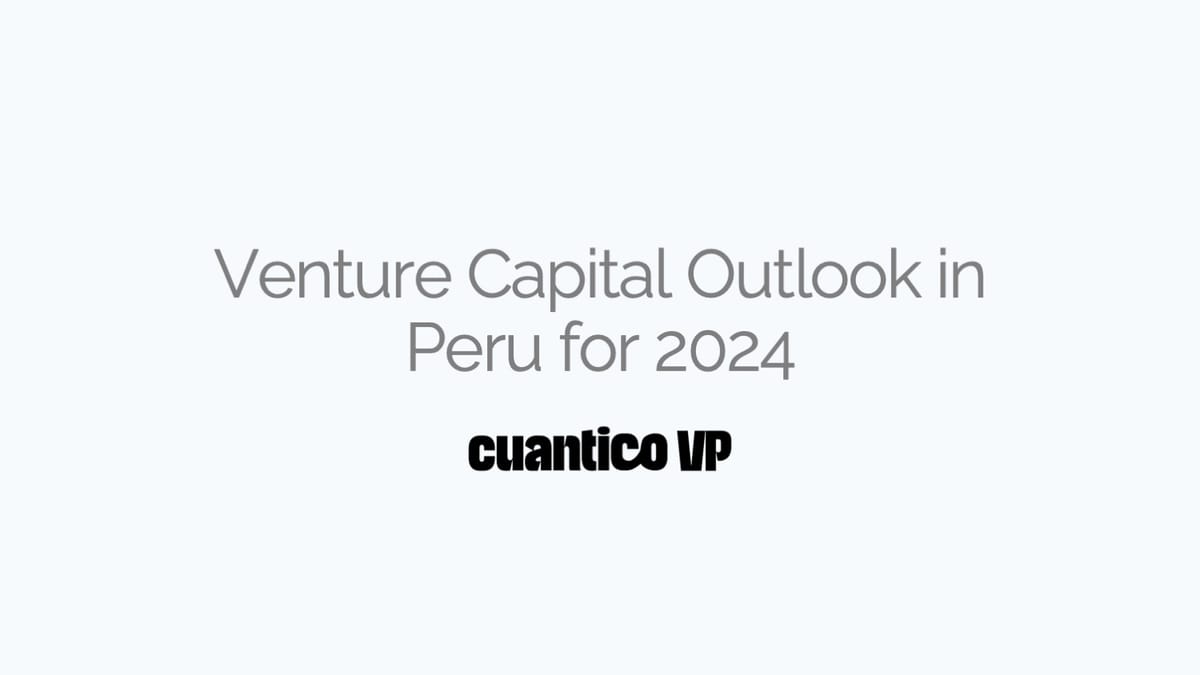 Venture Capital Outlook in Peru for 2024 - Cuantico VP