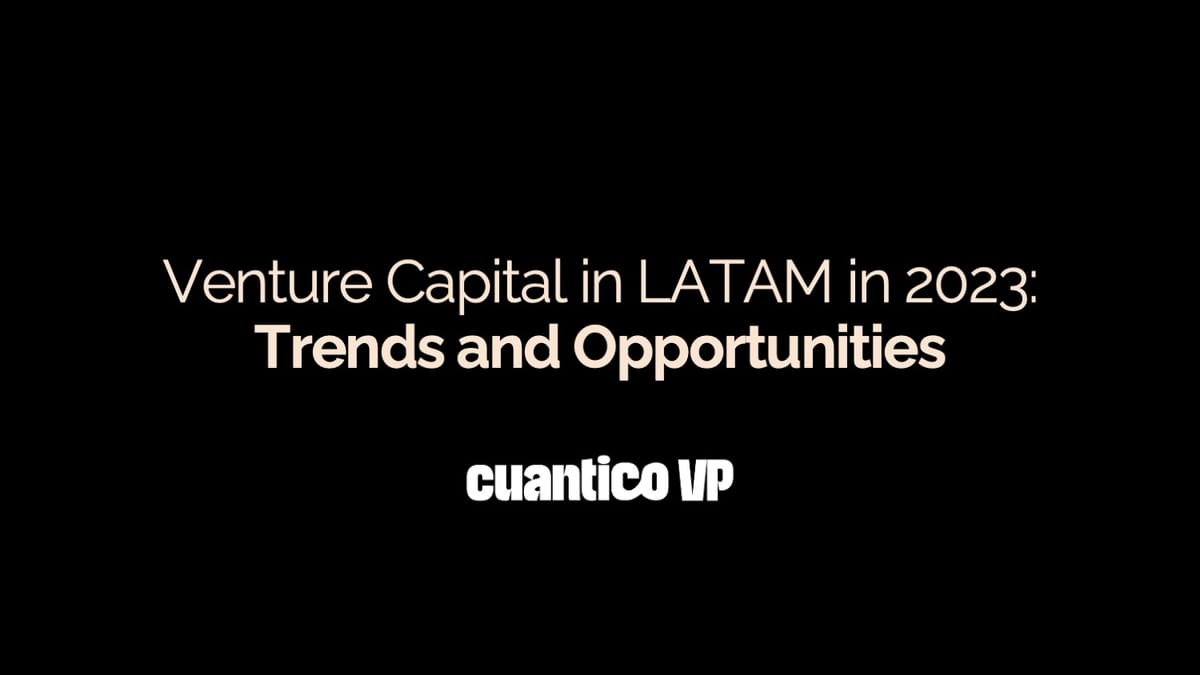 Venture Capital in LATAM in 2023: Trends and Opportunities - Cuantico VP