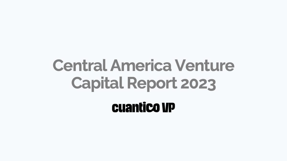 Central America Venture Capital Report 2023 - Cuantico VP