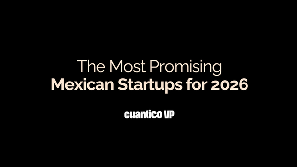 The Most Promising Mexican Startups for 2026 according to Cuantico VP
