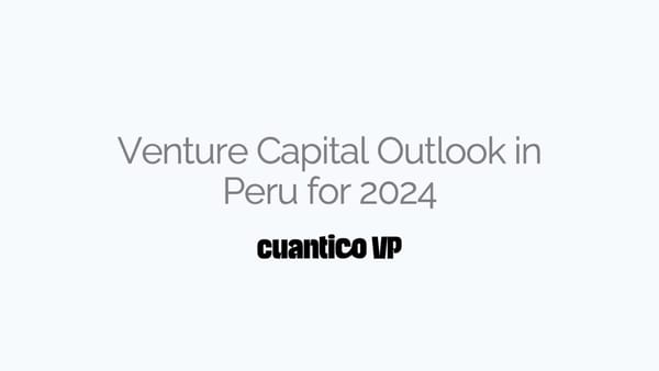 Venture Capital Outlook in Peru for 2024 - Cuantico VP