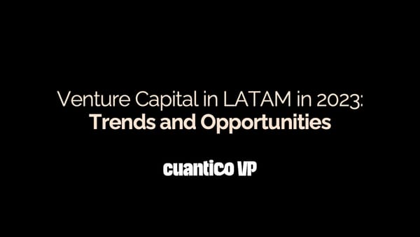 Venture Capital in LATAM in 2023: Trends and Opportunities - Cuantico VP