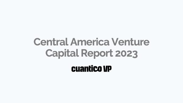 Central America Venture Capital Report 2023 - Cuantico VP