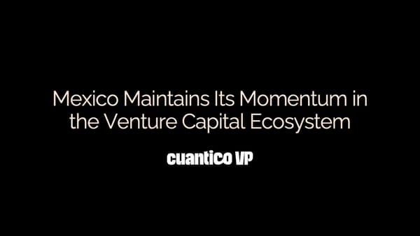 Mexico Maintains Its Momentum in the Venture Capital Ecosystem - Cuantico VP