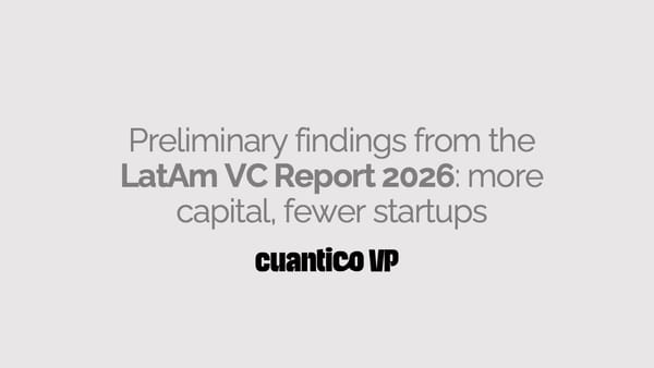 Preliminary findings from the LatAm VC Report 2026: more capital, fewer startups
